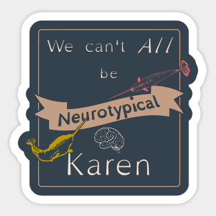 We can't all be neurotypical Sticker